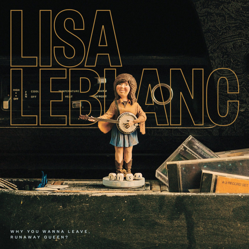 [ALBUM] Lisa Leblanc, « Why You Wanna Leave, Runaway Queen? »